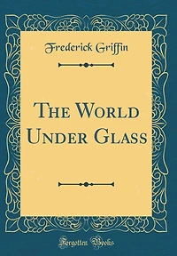 The World Under Glass (Classic Reprint)