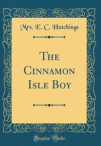 The Cinnamon Isle Boy (Classic Reprint)