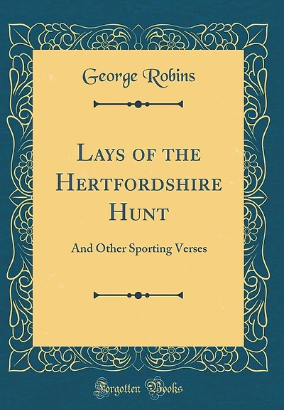Lays of the Hertfordshire Hunt: And Other Sporting Verses (Classic Reprint)
