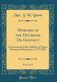 Memoirs of the Duchesse de Gontaut, Vol. 2 of 2: Gouvernante to the Children of France During the Restoration, 1773-1836 (Classic Reprint)