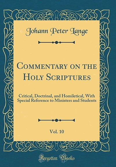 Commentary on the Holy Scriptures, Vol. 10: Critical, Doctrinal, and Homiletical, With Special Reference to Ministers and Students (Classic Reprint)
