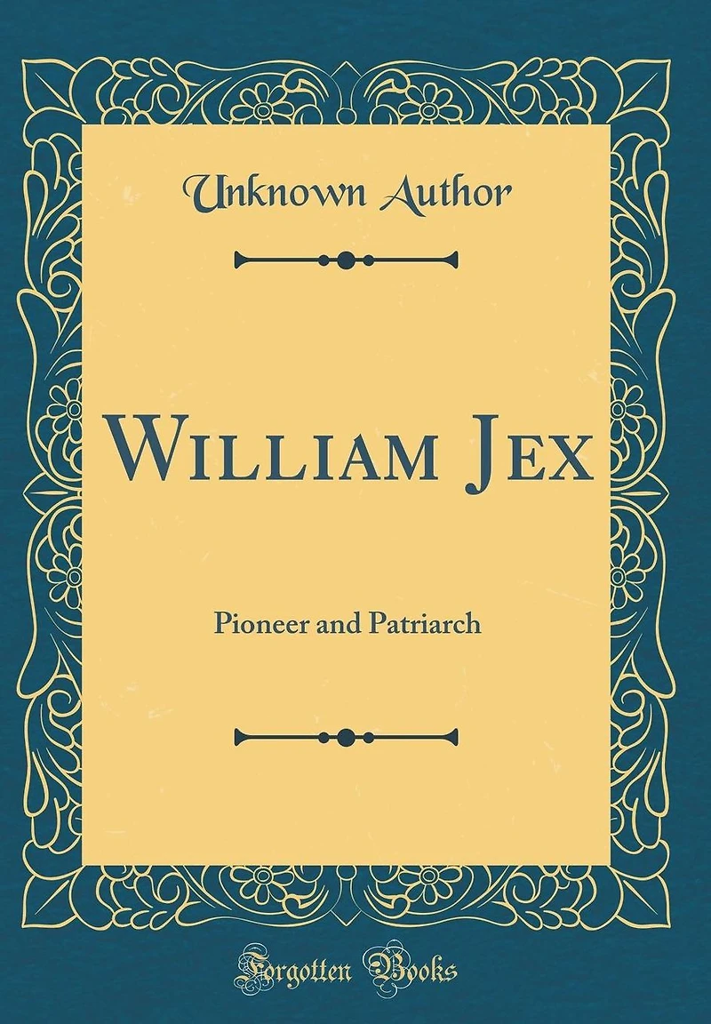 William Jex: Pioneer and Patriarch (Classic Reprint)