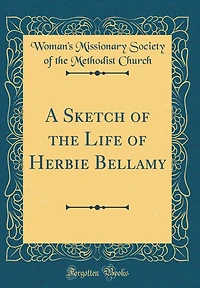 A Sketch of the Life of Herbie Bellamy (Classic Reprint)