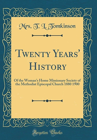 Twenty Years' History: of the Woman's Home Missionary Society Methodist Episcopal Church 1880 1900 (Classic Reprint)