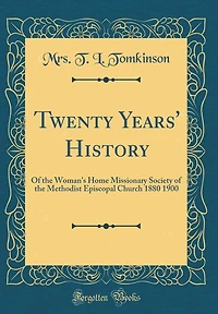 Twenty Years' History: of the Woman's Home Missionary Society Methodist Episcopal Church 1880 1900 (Classic Reprint)