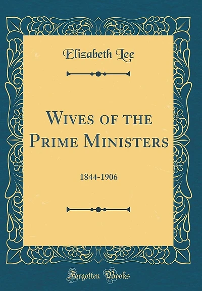Wives of the Prime Ministers: 1844-1906 (Classic Reprint)