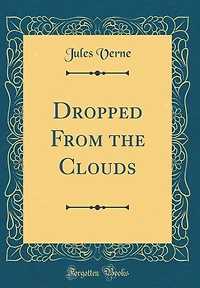 Dropped From the Clouds (Classic Reprint)