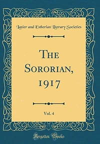 The Sororian, 1917, Vol. 4 (Classic Reprint)