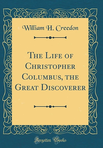 The Life of Christopher Columbus, the Great Discoverer (Classic Reprint)