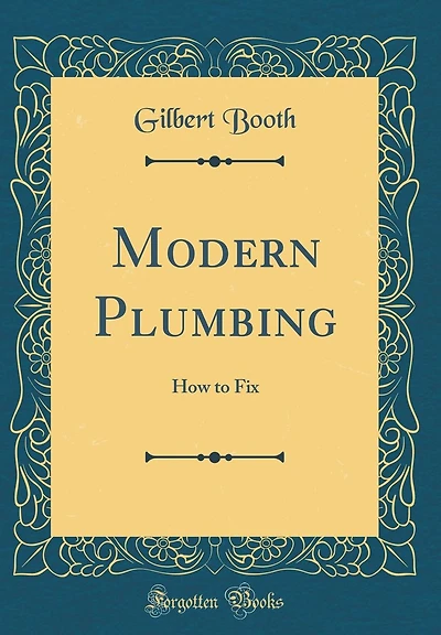 Modern Plumbing: How to Fix (Classic Reprint)
