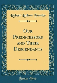 Our Predecessors and Their Descendants (Classic Reprint)