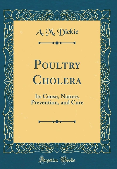 Poultry Cholera: Its Cause, Nature, Prevention, and Cure (Classic Reprint)