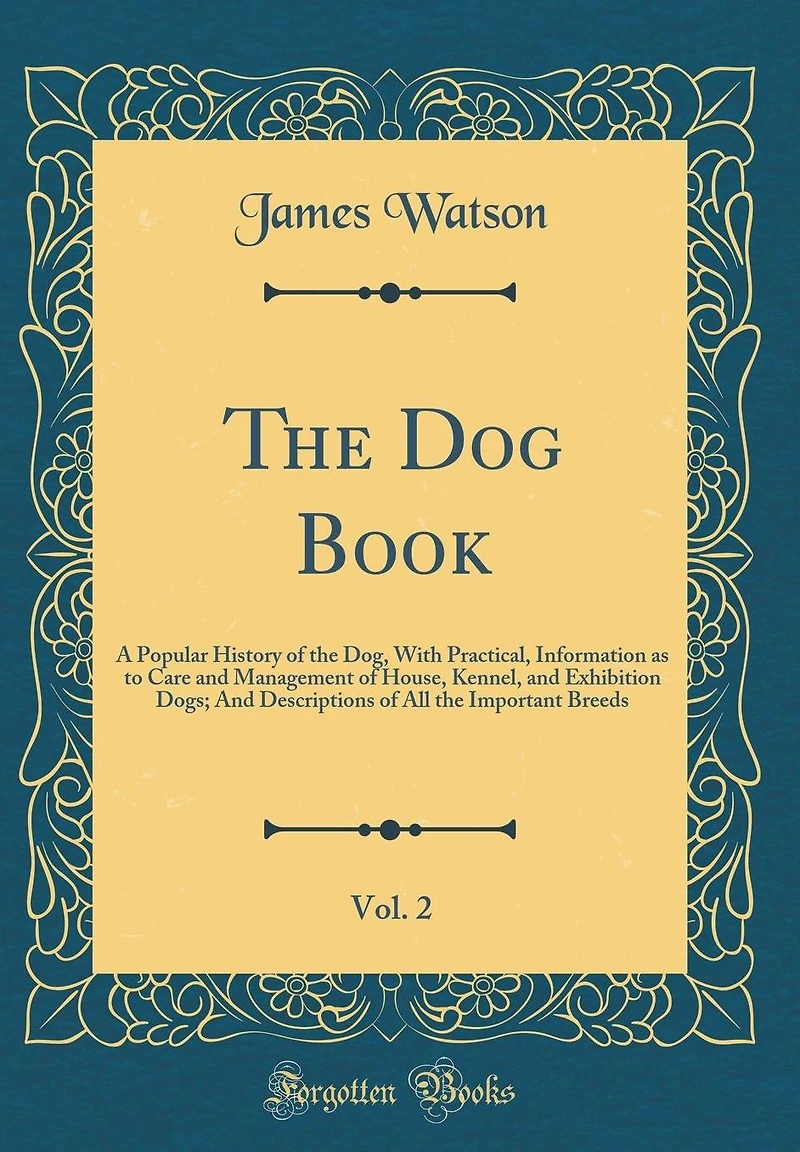 The Dog Book, Vol. 2: A Popular History of the Dog, With Practical, Information as to Care and Management of House, Kennel, and Exhibition Dogs; And Descriptions of All the Important Breeds (Classic Reprint)