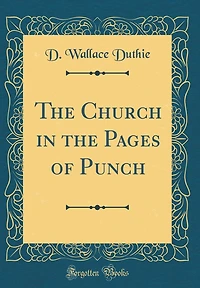 The Church in the Pages of Punch (Classic Reprint)