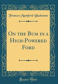 On the Bum in a High-Powered Ford (Classic Reprint)