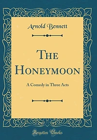 The Honeymoon: A Comedy in Three Acts (Classic Reprint)
