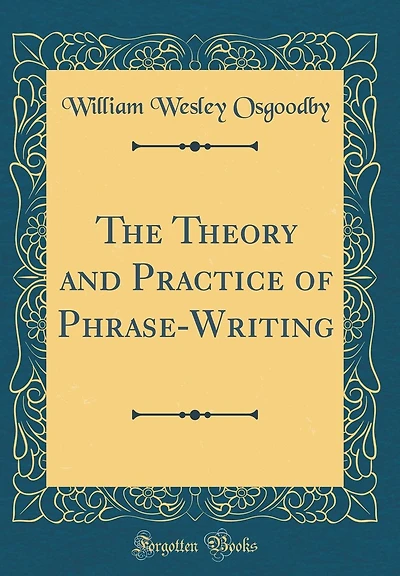 The Theory and Practice of Phrase-Writing (Classic Reprint)