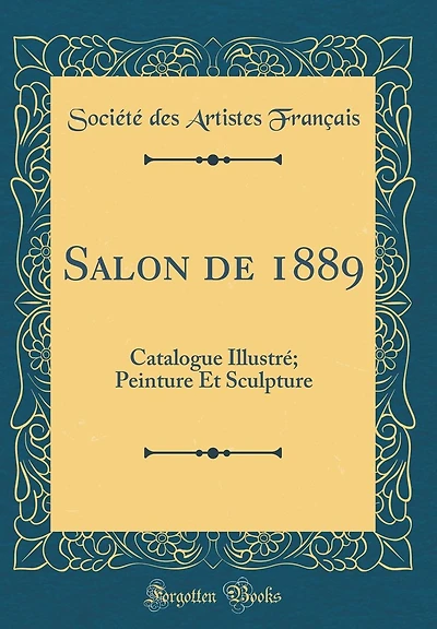 Salon de 1889: Catalogue Illustre; Peinture Et Sculpture (Classic Reprint)