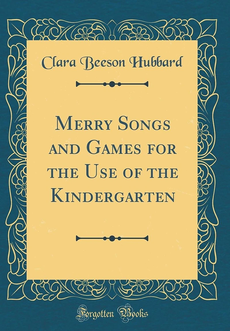 Merry Songs and Games for the Use of the Kindergarten (Classic Reprint)
