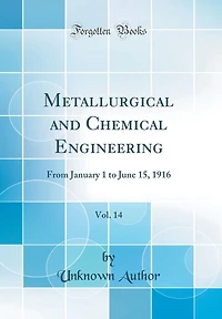 Metallurgical and Chemical Engineering, Vol. 14: From January 1 to June 15, 1916 (Classic Reprint)