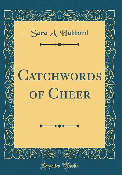 Catchwords of Cheer (Classic Reprint)