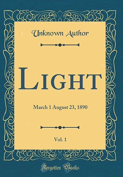 Light, Vol. 1: March 1 August 23, 1890 (Classic Reprint)