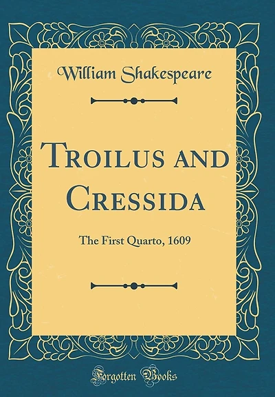 Troilus and Cressida: The First Quarto, 1609 (Classic Reprint)