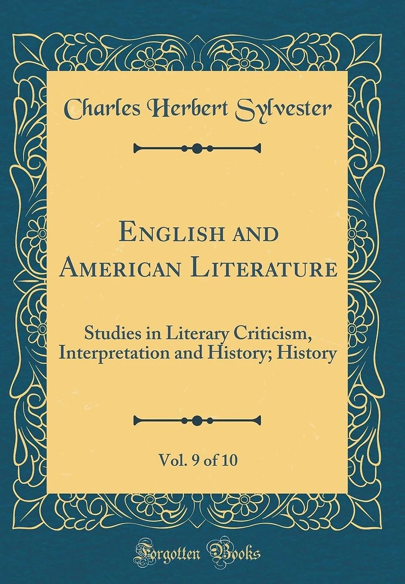 English and American Literature, Vol. 9 of 10: Studies in Literary Criticism, Interpretation and History; History (Classic Reprint)