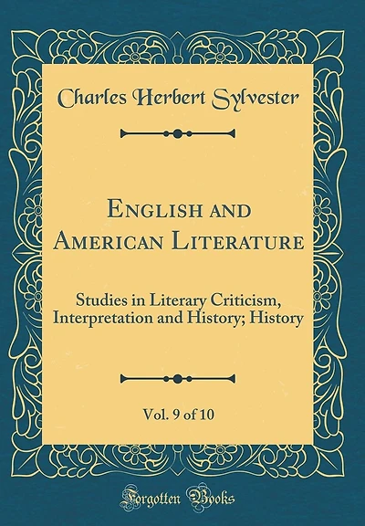 English and American Literature, Vol. 9 of 10: Studies in Literary Criticism, Interpretation and History; History (Classic Reprint)