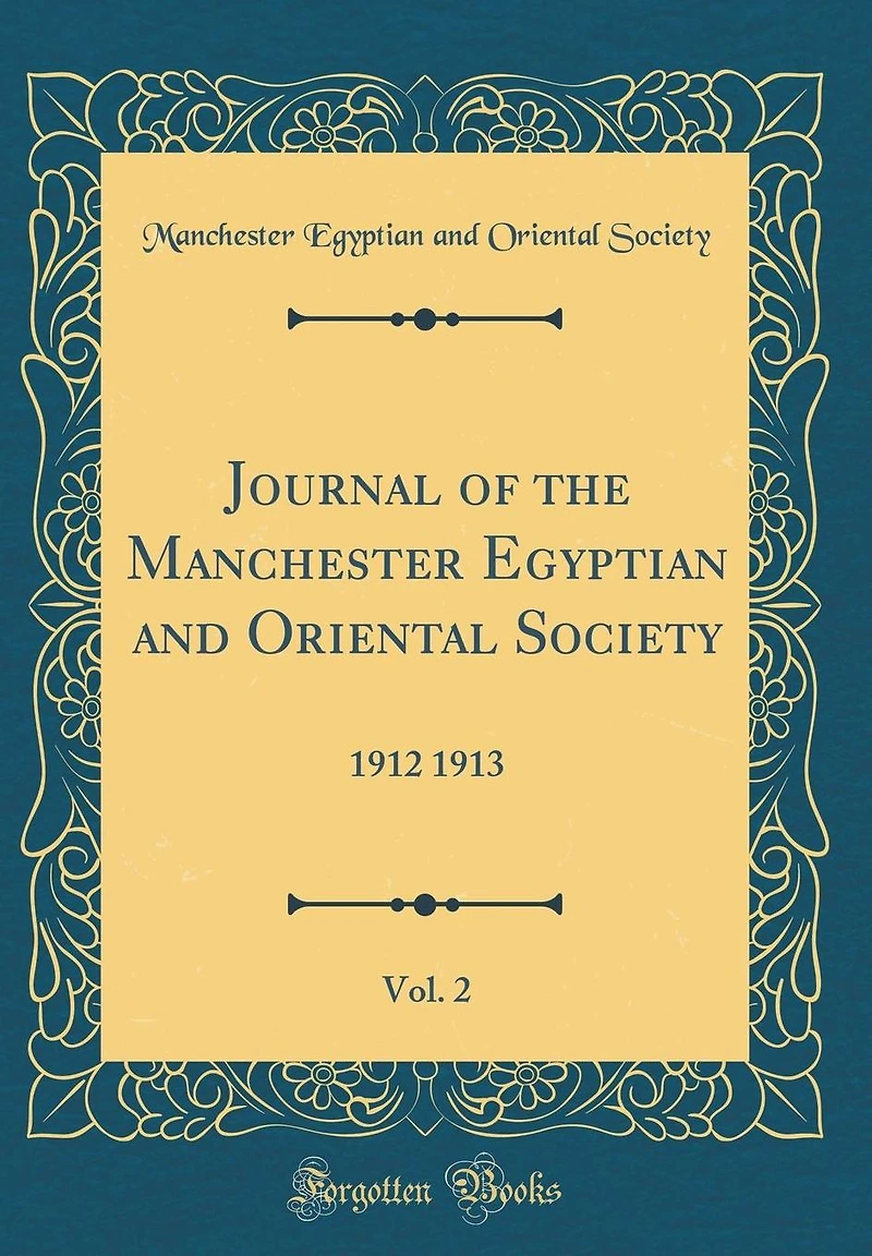 Journal of the Manchester Egyptian and Oriental Society, Vol. 2: 1912 1913 (Classic Reprint)