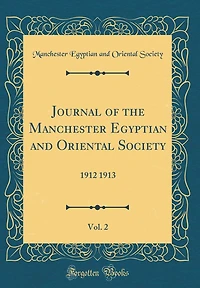 Journal of the Manchester Egyptian and Oriental Society, Vol. 2: 1912 1913 (Classic Reprint)