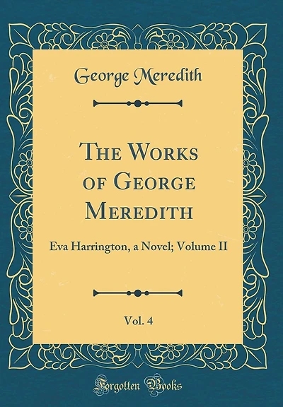 The Works of George Meredith, Vol. 4: Eva Harrington, a Novel; Volume II (Classic Reprint)