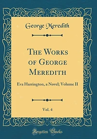 The Works of George Meredith, Vol. 4: Eva Harrington, a Novel; Volume II (Classic Reprint)