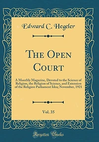 The Open Court, Vol. 35: A Monthly Magazine, Devoted to the Science of Religion, the Religion of Science, and Extension of the Religion Parliament Idea; November, 1921 (Classic Reprint)