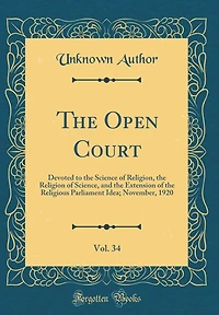 The Open Court, Vol. 34: Devoted to the Science of Religion, the Religion of Science, and the Extension of the Religious Parliament Idea; November, 1920 (Classic Reprint)