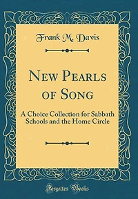 New Pearls of Song: A Choice Collection for Sabbath Schools and the Home Circle (Classic Reprint)