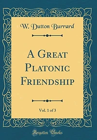 A Great Platonic Friendship, Vol. 1 of 3 (Classic Reprint)