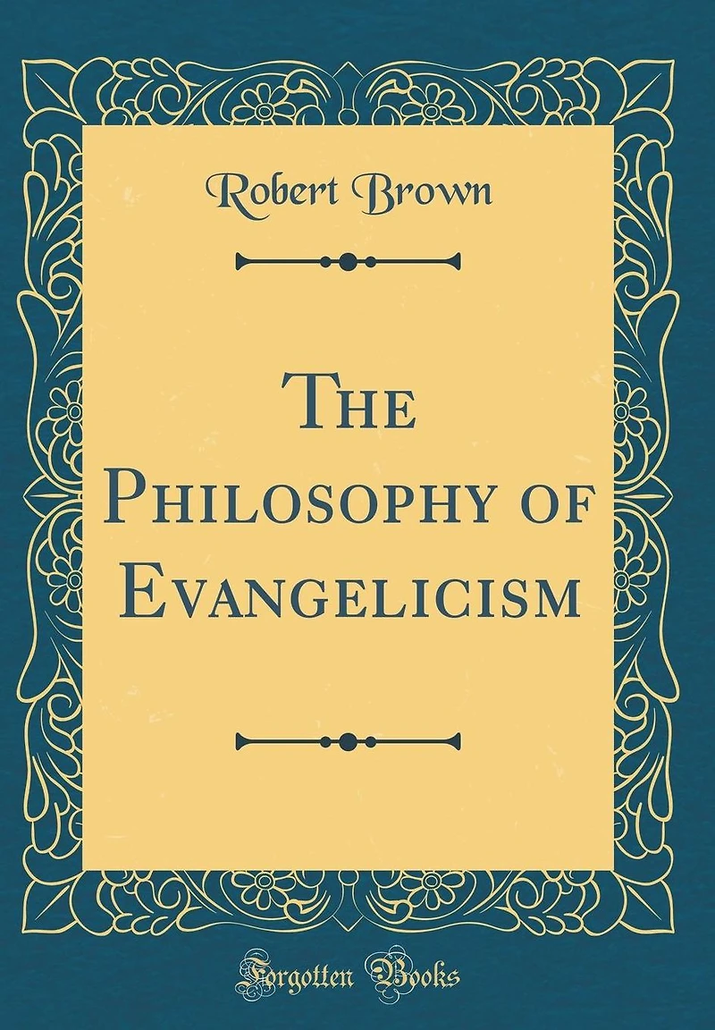 The Philosophy of Evangelicism (Classic Reprint)