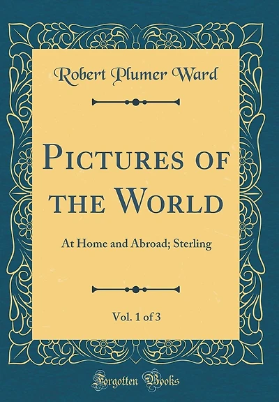 Pictures of the World, Vol. 1 of 3: At Home and Abroad; Sterling (Classic Reprint)