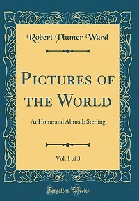 Pictures of the World, Vol. 1 of 3: At Home and Abroad; Sterling (Classic Reprint)