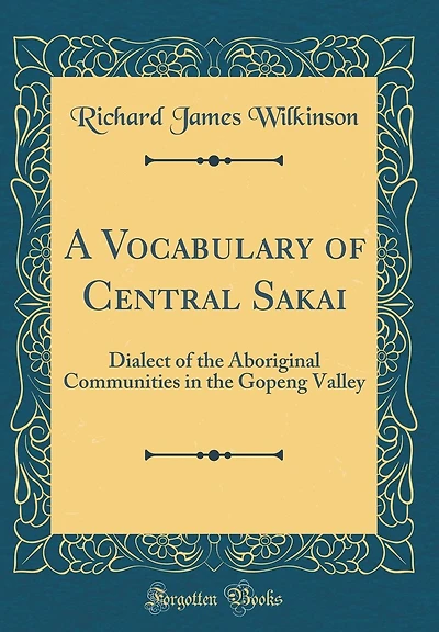 A Vocabulary of Central Sakai: Dialect of the Aboriginal Communities in the Gopeng Valley (Classic Reprint)