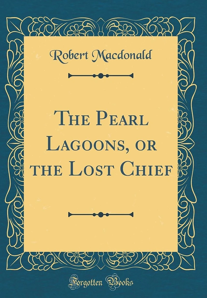The Pearl Lagoons, or the Lost Chief (Classic Reprint)