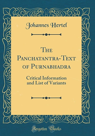 The Panchatantra-Text of Purnabhadra: Critical Information and List of Variants (Classic Reprint)