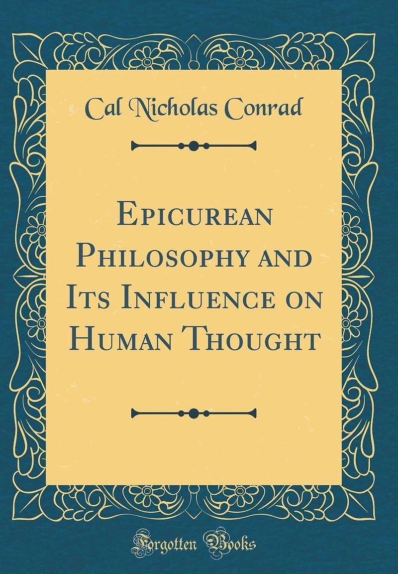 Epicurean Philosophy and Its Influence on Human Thought (Classic Reprint)