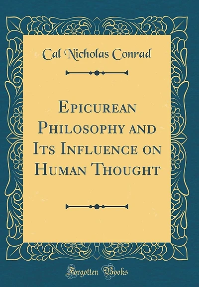 Epicurean Philosophy and Its Influence on Human Thought (Classic Reprint)