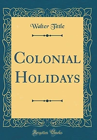 Colonial Holidays (Classic Reprint)