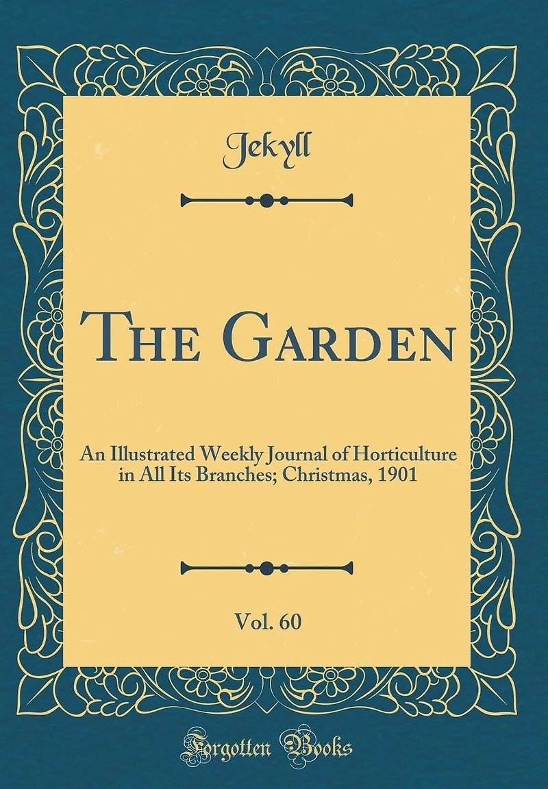 The Garden, Vol. 60: An Illustrated Weekly Journal of Horticulture in All Its Branches; Christmas, 1901 (Classic Reprint)
