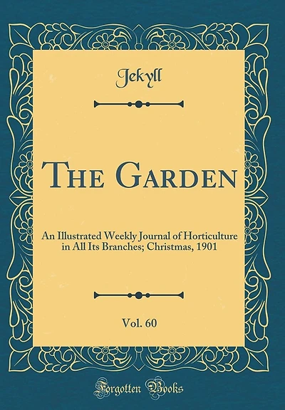 The Garden, Vol. 60: An Illustrated Weekly Journal of Horticulture in All Its Branches; Christmas, 1901 (Classic Reprint)