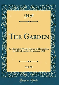 The Garden, Vol. 60: An Illustrated Weekly Journal of Horticulture in All Its Branches; Christmas, 1901 (Classic Reprint)