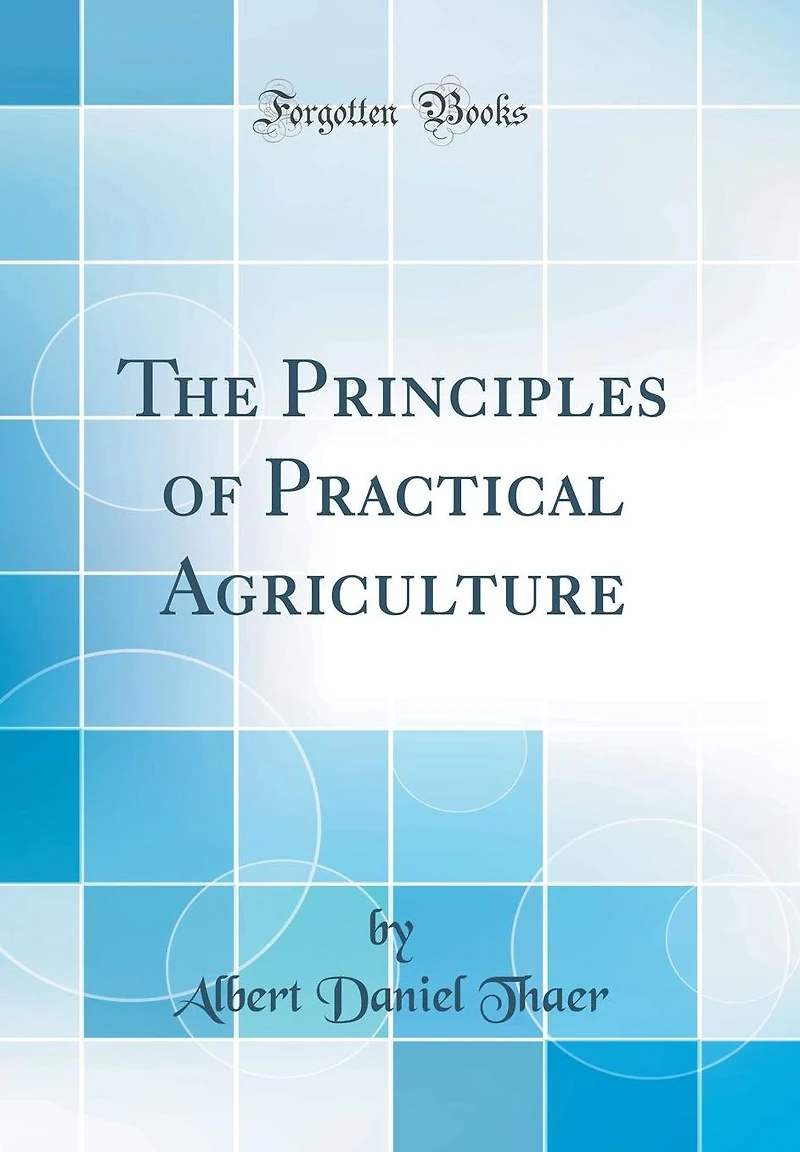The Principles of Practical Agriculture (Classic Reprint)